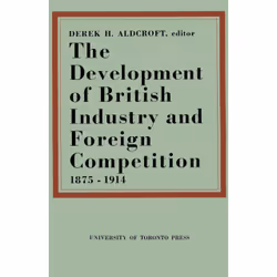 ISBN The Development of British Industry and Foreign Competition 1875–1914, Anglais, 384 pages