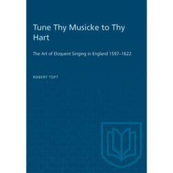 ISBN Tune Thy Musicke to Thy Hart: The Art of Eloquent Singing in England 1597–1622