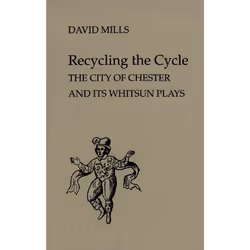 ISBN Recycling the Cycle: The City of Chester and Its Whitsun Plays, Anglais, 320 pages