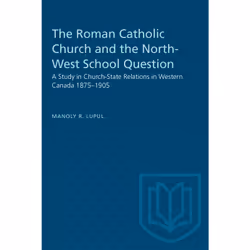 ISBN The Roman Catholic Church and the North-West School Question: A Study in Church-State Relations in Western Canada 1875–1 ...
