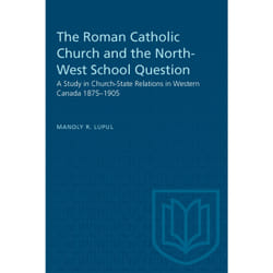 ISBN The Roman Catholic Church and the North-West School Question: A Study in Church-State Relations in Western Canada 1875–1905