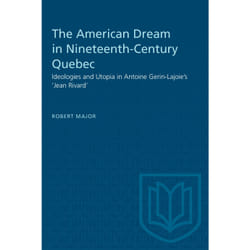 ISBN The American Dream in Nineteenth-Century Quebec: Ideologies and Utopia in Antoine Gerin-Lajoie's 'Jean Rivard'