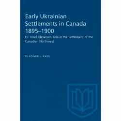 ISBN Early Ukrainian Settlements in Canada 1895–1900: Dr. Josef Oleskow's Role in the Settlement of the Canadian Northwest, A ...