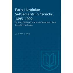 ISBN Early Ukrainian Settlements in Canada 1895–1900: Dr. Josef Oleskow's Role in the Settlement of the Canadian Northwest
