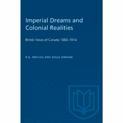 ISBN Imperial Dreams and Colonial Realities: British Views of Canada 1880–1914, Anglais, 278 pages