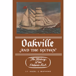 ISBN Oakville and the Sixteen: The History of an Ontario Port, Anglais, 586 pages