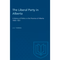 ISBN The Liberal Party in Alberta: A History of Politics in the Province of Alberta 1905–1921, Anglais, 244 pages