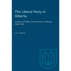 ISBN The Liberal Party in Alberta: A History of Politics in the Province of Alberta 1905–1921