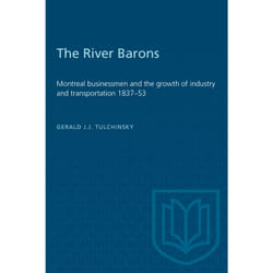 ISBN The River Barons: Montreal businessmen and the growth of industry and transportation 1837–53