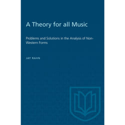 ISBN A Theory for all Music: Problems and Solutions in the Analysis of Non-Western Forms