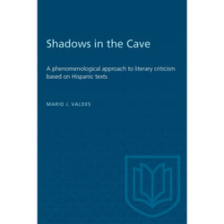 ISBN Shadows in the Cave: A phenomenological approach to literary criticism based on Hispanic texts