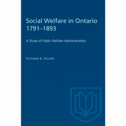 ISBN Social Welfare in Ontario 1791–1893: A Study of Public Welfare Administration, Anglais, 318 pages