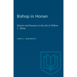 ISBN Bishop in Honan: Mission and Museum in the Life of William C. White
