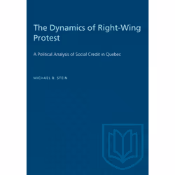 ISBN The Dynamics of Right-Wing Protest: A Political Analysis of Social Credit in Quebec, Anglais, 270 pages