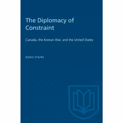 ISBN The Diplomacy of Constraint: Canada, the Korean War, and the United States, Anglais, 392 pages