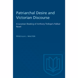 ISBN Patriarchal Desire and Victorian Discourse: A Lacanian Reading of Anthony Trollope's Palliser Novel, Anglais, 192 pages