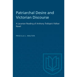 ISBN Patriarchal Desire and Victorian Discourse: A Lacanian Reading of Anthony Trollope's Palliser Novel