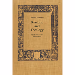 ISBN Rhetoric and Theology: The Hermeneutic of Erasmus, Anglais, 306 pages