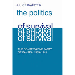 ISBN Politics of Survival: The Conservative Part of Canada, 1939-1945