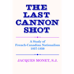 ISBN The Last Cannon Shot: A Study of French-Canadian Nationalism 1837-1850, Anglais, 422 pages
