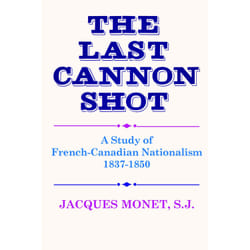 ISBN The Last Cannon Shot: A Study of French-Canadian Nationalism 1837-1850