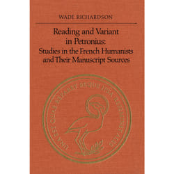 ISBN Reading and Variant in Petronius: Studies in the French Humanists and their Manuscript Sources