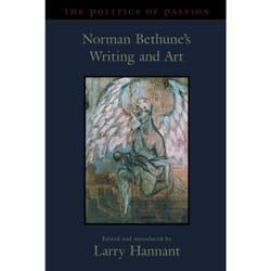 ISBN The Politics of Passion: Norman Bethune's Writing and Art