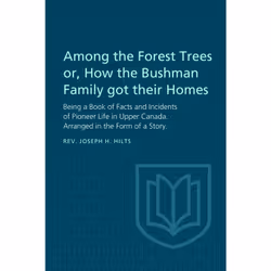ISBN Among the Forest Trees or, A Book of Facts and Incidents of Pioneer Life in Upper Canada: Arranged in the Form of a Stor ...