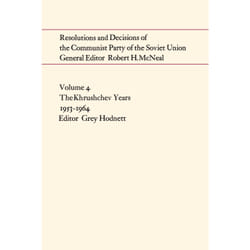 ISBN Resolutions and Decisions of the Communist Party of the Soviet Union Volume4: The Khrushchev Years 1953-1964