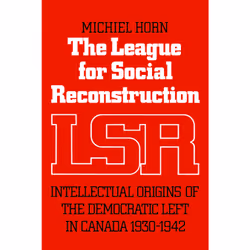ISBN The League for Social Reconstruction: Intellectual Origins of the Democratic Left in Canada, 1930-1942, Anglais, 284 pag ...