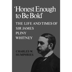 ISBN 'Honest Enough to Be Bold': The Life and Times of Sir James Pliny Whitney