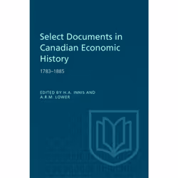 ISBN Select Documents in Canadian Economic History 1783-1885, Anglais, 854 pages