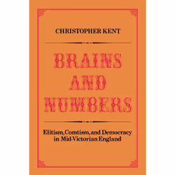 ISBN Brains and Numbers: Elitism, Comtism, and Democracy in Mid-Victorian England, Anglais, 226 pages