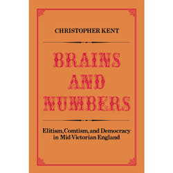 ISBN Brains and Numbers: Elitism, Comtism, and Democracy in Mid-Victorian England