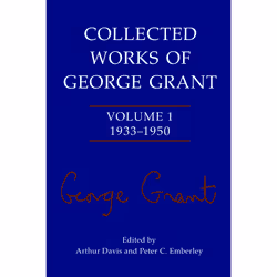 ISBN Collected Works of George Grant: Volume 1 (1933-1950), Anglais, 540 pages