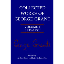 ISBN Collected Works of George Grant: Volume 1 (1933-1950)
