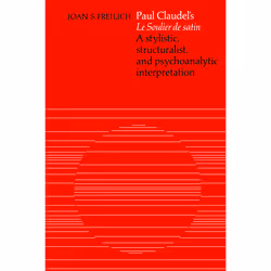ISBN Paul Claudel's 'Le Soulier de satin': A Stylistic, Structuralist, and Psychoanalytic Interpretation, Anglais, 248 pages