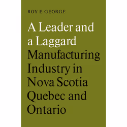 ISBN A Leader and a Laggard: Manufacturing Industry in Nova Scotia, Quebec and Ontario, Anglais, 236 pages