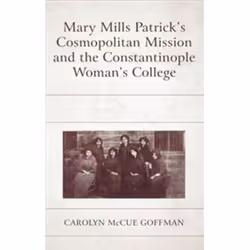 ISBN Mary Mills Patrick's Cosmopolitan Mission and the Constantinople Woman's College, histoire, Anglais, Couverture rigide, ...