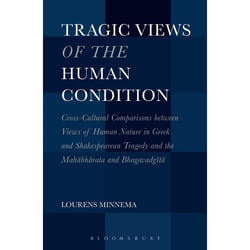 ISBN Tragic Views of the Human Condition (Cross-Cultural Comparisons between Views of Human Nature in Greek and Shakespearean Tragedy and the Mahabharata and Bhagavadgita)