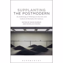 ISBN Supplanting the Postmodern (An Anthology of Writings on the Arts and Culture of the Early 21st Century), Anglais, Couver ...