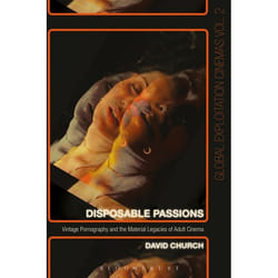 ISBN Disposable Passions (Vintage Pornography and the Material Legacies of Adult Cinema)