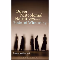 ISBN Queer Postcolonial Narratives and the Ethics of Witnessing, Anglais, Livre broché, 224 pages