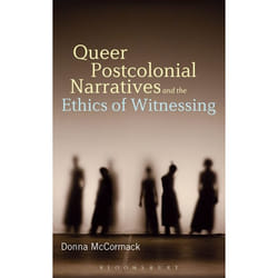 ISBN Queer Postcolonial Narratives and the Ethics of Witnessing
