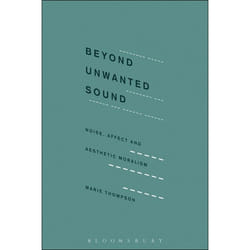 ISBN Beyond Unwanted Sound (Noise, Affect and Aesthetic Moralism)