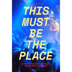 ISBN This Must Be The Place (An Architectural History of Popular Music Performance Venues), Anglais, Couverture rigide, 256 p ...