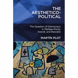 ISBN The Aesthetico-Political (The Question of Democracy in Merleau-Ponty, Arendt, and Rancière), Anglais, Livre broché, 184  ...