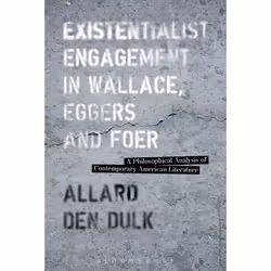 ISBN Existentialist Engagement in Wallace, Eggers and Foer (A Philosophical Analysis of Contemporary American Literature), An ...
