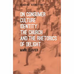 ISBN On Consumer Culture, Identity, the Church and the Rhetorics of Delight, Anglais, Couverture rigide, 168 pages
