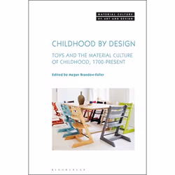 ISBN Childhood by Design (Toys and the Material Culture of Childhood, 1700-Present), Art & design, Anglais, Couverture ri ...